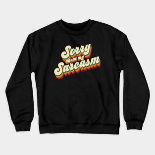 Sorry About My Sarcasm Crewneck Sweatshirt